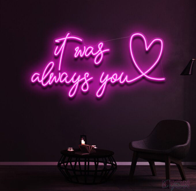 It Was Always You Neon Sign_Free 🚛